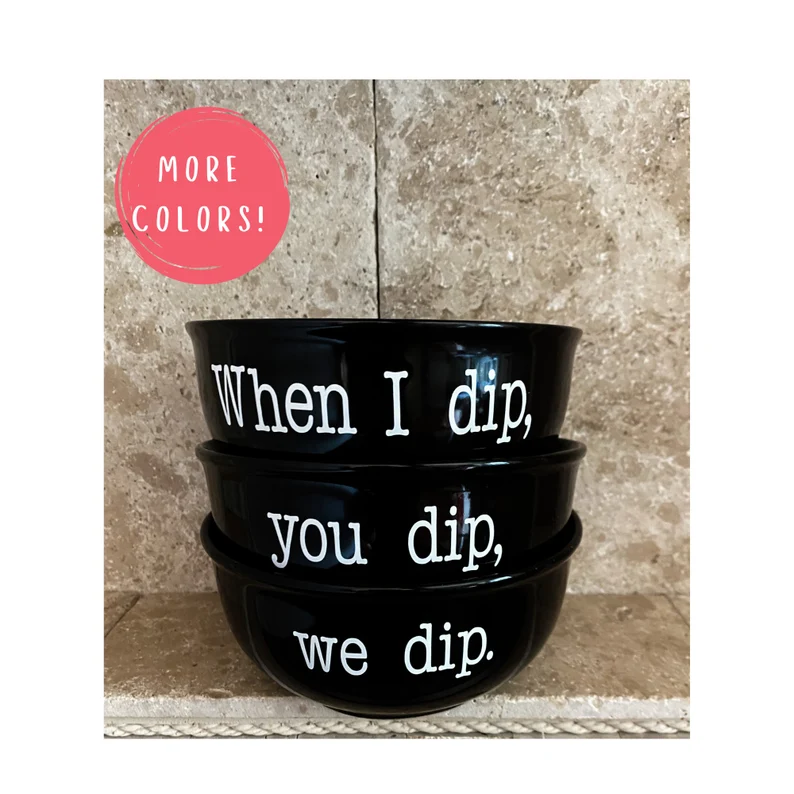 When I Dip You Dip We Dip Dipping Bowls